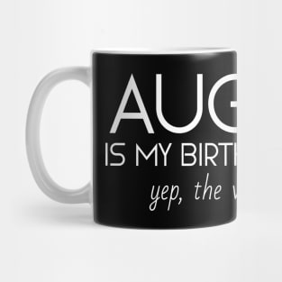 August Is My Birthday Month Yep, The Whole Month Mug